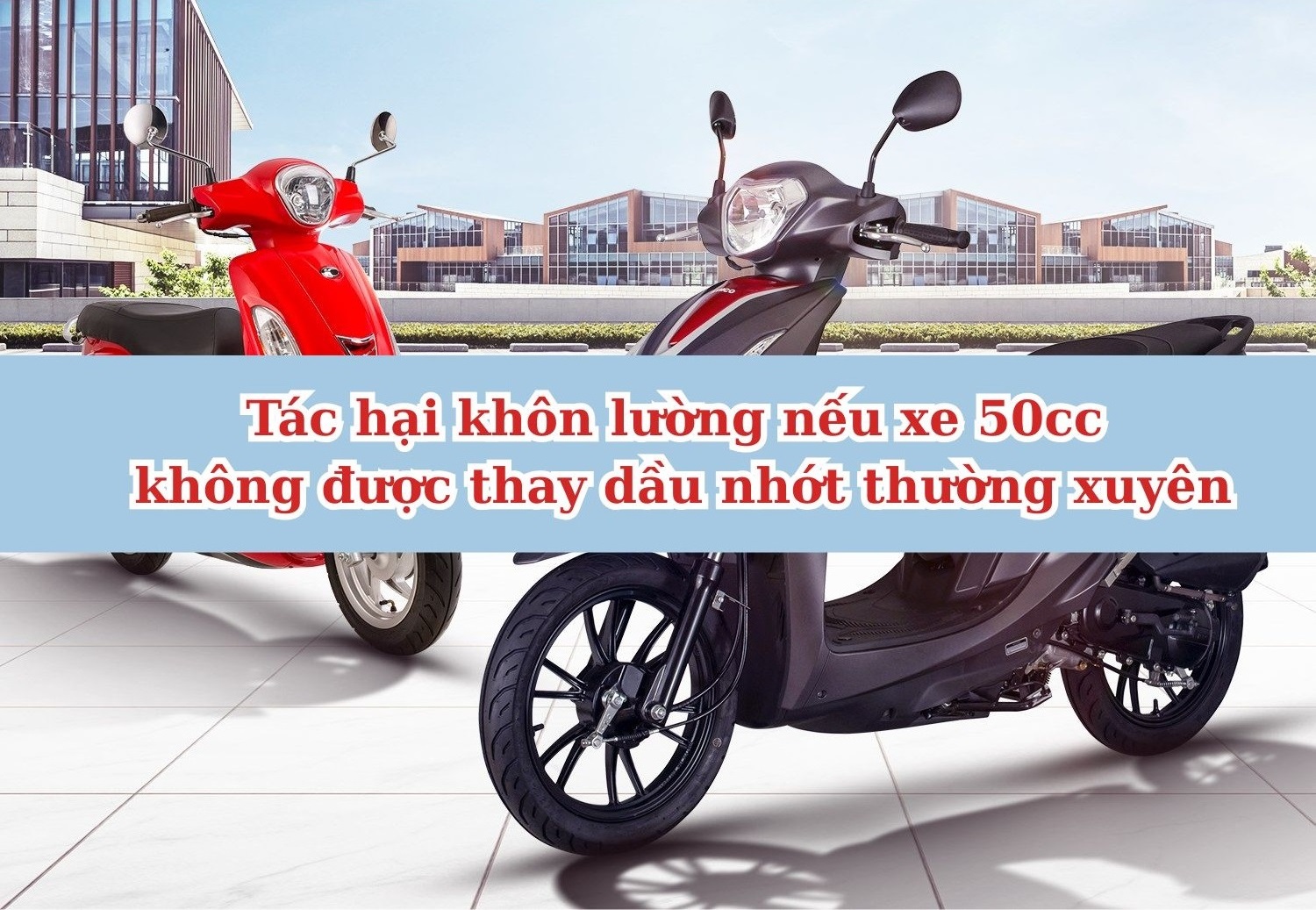 Tác hại khôn lường nếu xe 50cc không được thay dầu nhớt thường xuyên Tác hại khôn lường nếu xe 50cc không được thay dầu nhớt thường xuyên